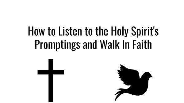 How to Listen to the Holy Spirit's Promptings and Walk In Faith