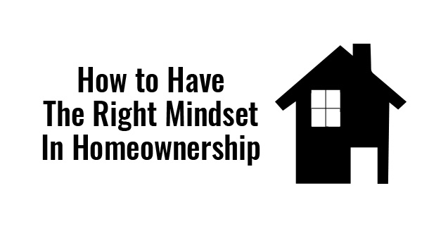 How to Have the Right Mindset in Homeownership