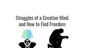 struggles of a creative mind and freedom